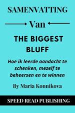 Samenvatting Van The Biggest Bluff By Maria Konnikova Hoe Ik Leerde Aandacht Te Schenken, Mezelf Te Beheersen En Te Winnen