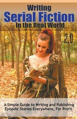 Writing Serial Fiction In the Real World 2.0 - Robert C Worstell - cover