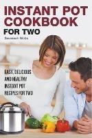 Instant Pot Cookbook for Two: Easy, Delicious and Healthy Instant Pot Recipes for Two - Savannah Gibbs - cover