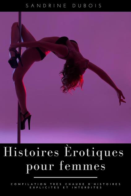 Histoires érotiques pour femmes: Compilation très chaude d’histoires explicites et interdites