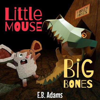 Little Mouse, Big Bones - E. B. Adams - ebook