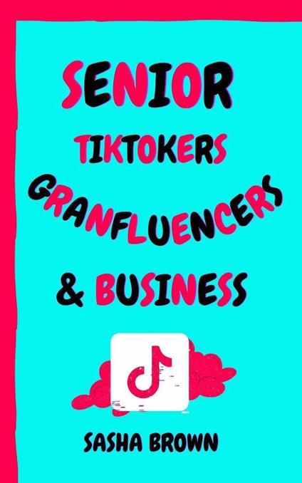 Senior TikTokers Granfluencers & Business