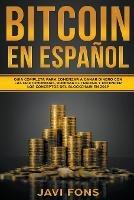 Bitcoin en Espanol: Guia Completa para Comenzar a ganar dinero con las Criptomonedas, dominar el Trading y entender los conceptos del Blockchain - Javi Fons - cover