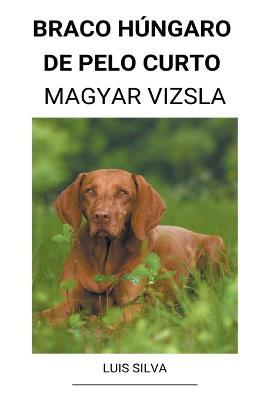 Braco Hungaro de pelo curto (Magyar Vizsla) - Luis Silva - cover