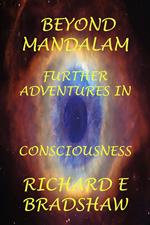 Beyond Mandalam: Further Adventures in Consciousness