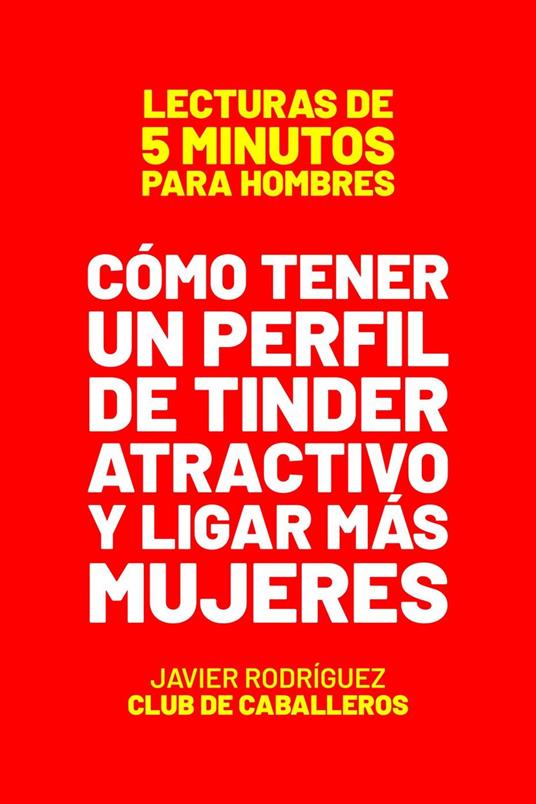 Cómo Tener Un Perfil De Tinder Atractivo Y Ligar Más Mujeres