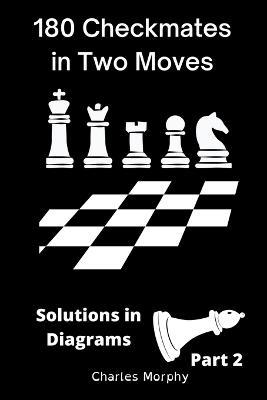 180 Checkmates in Two Moves, Solutions in Diagrams Part 2 - Charles Morphy - cover