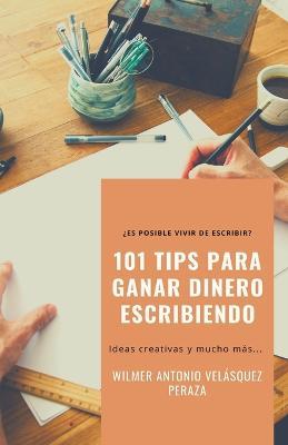 101 Tips para ganar dinero escribiendo - Wilmer Antonio Velasquez Peraza - cover