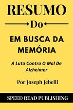 Resumo Do Em Busca Da Memória Por Joseph Jebelli A Luta Contra O Mal De Alzheimer