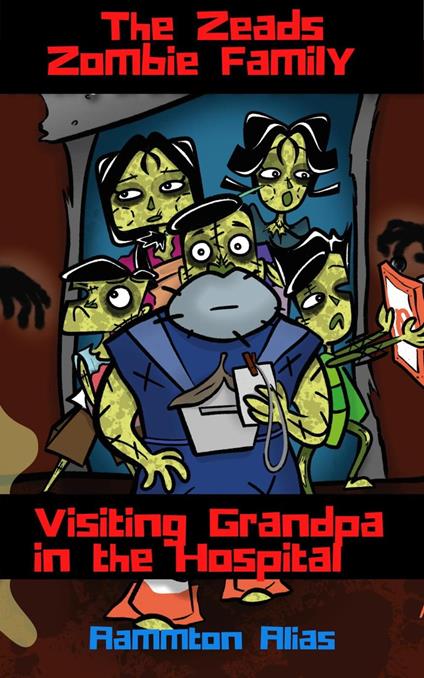 The Zeads Zombie Family: Visiting Grandpa in the Hospital - Aammton Alias - ebook