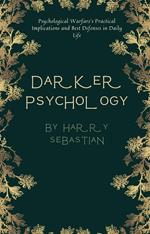 Darker Psychology: Psychological Warfare's Practical Implications and Best Defenses in Daily Life