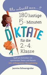 Wie schreibt man...? 180 lustige 5-Miunten Diktate für die 2. - 4. Klasse: Spaß am Schreiben mit spannenden Texten und Rätseln (inkl. umfangreichen Übungskatalog)