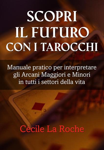 Scopri il futuro con i Tarocchi - Cécile La Roche - ebook