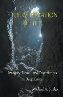 The Generation of LIfe: Imagery, Ritual and Experiences in Deep Caves - Michael A Susko - cover