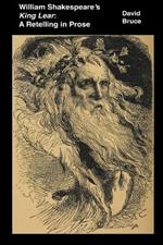 William Shakespeare's King Lear: A Retelling in Prose