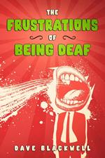 The Frustrations of Being Deaf