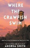 Where the Crawfish Swim: Inspired by the Pike County Massacre - Andrea Smith - cover