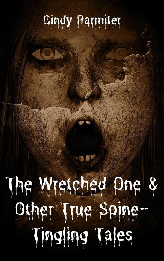 The Wretched One & Other True Spine-Tingling Tales