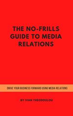 The No-Frills Guide to Media Relations