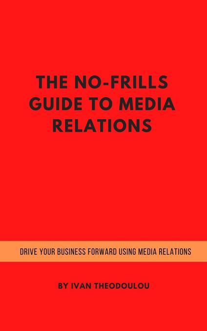 The No-Frills Guide to Media Relations