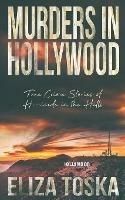 Murders in Hollywood: True Crime Stories of Homicide in the Hills