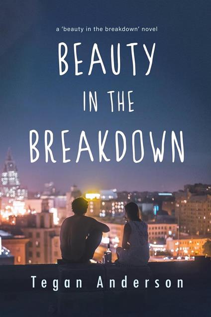 Beauty in the Breakdown - Tegan Anderson - ebook