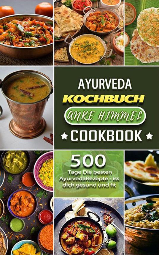 500 Tage Die besten Ayurveda Rezepte - iss dich gesund und fit