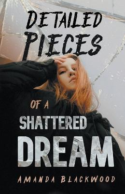 Detailed Pieces of a Shattered Dream - Amanda Blackwood - cover