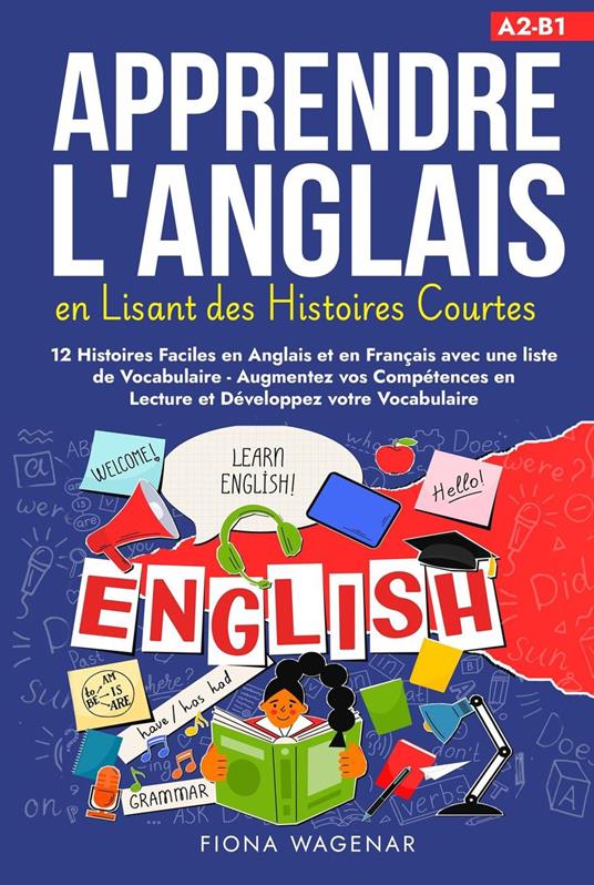 Apprendre L'anglais en Lisant des Histoires Courtes: 12 Histoires Faciles en Anglais et en Français avec une liste de Vocabulaire - Augmentez vos Compétences en Lecture et Développez votre Vocabulaire