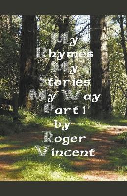 My Rhymes My Stories My Way Part 1 - Roger Vincent - cover