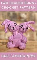 Two Headed Bunny Crochet Pattern