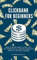 ClickBank for Beginners | How To Make Money Every Day By Promoting Clickbank Products Even If You Are A Newbie