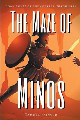 The Maze of Minos: Book Three of the Osteria Chronicles - Tammie Painter - cover