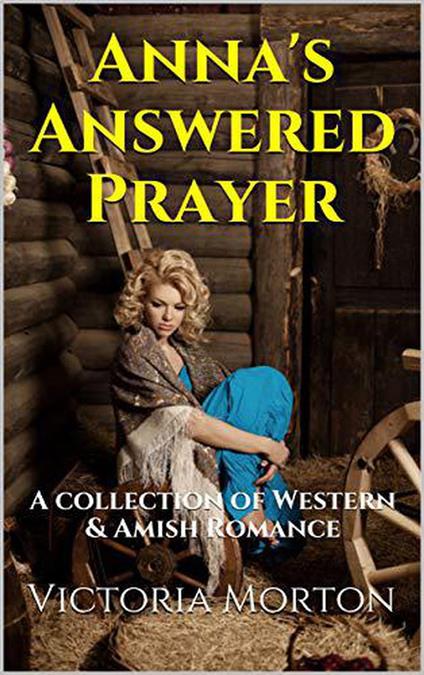 Anna's Answered Prayer A Collection of Western & Amish Romance