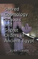 Sacred Cosmology Schools and Secret Orders in Ancient Egypt - Ezra Ivanov - cover