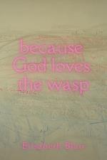 because God loves the wasp