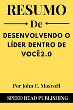 Resumo De Desenvolvendo O Líder Dentro De Você2.0 Por John C. Maxwell