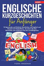 Englische Kurzgeschichten für Anfänger, A2-B1: 12 Spannende und Einfache Geschichten auf Englisch und Deutsch mit Vokabellisten - Erweitern Sie den Wortschatz und verbessern Sie Ihre Lesefähigkeiten