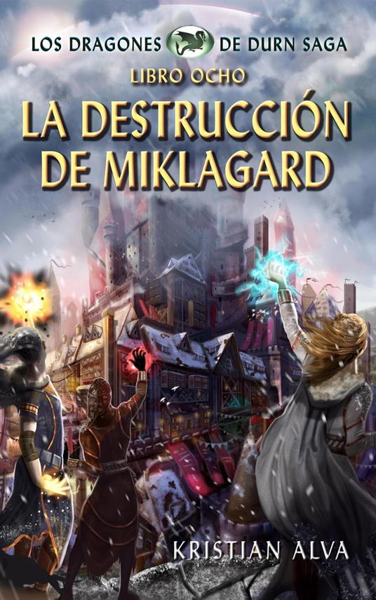 La Destrucción de Miklagard, Los Dragones de Durn Saga, Libro Ocho - Kristian Alva - ebook