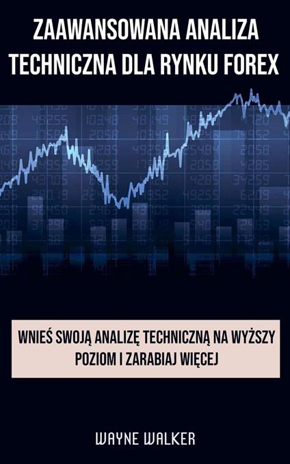 Zaawansowana Analiza Techniczna Dla Rynku Forex - Wayne Walker - ebook