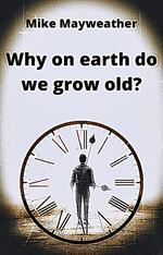 Why on earth do we grow old?