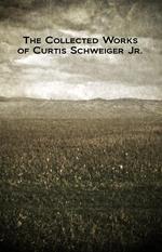 The Collected Works of Curtis Schweiger Jr.