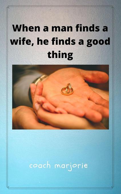 When A Man Finds a Wife, He Finds a Good Thing