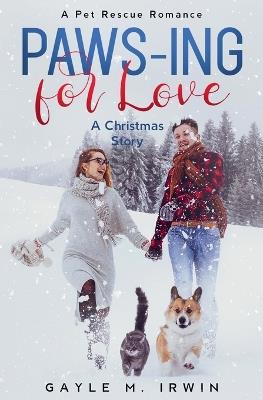 Paws-ing for Love: A Pet Rescue Christmas Story - Gayle M Irwin - cover