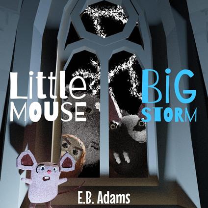 Little Mouse, Big Storm - E. B. Adams - ebook