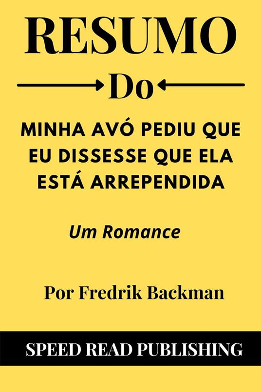 Resumo Do Minha Avó Pediu Que Eu Dissesse Que Ela Está Arrependida Por Fredrik Backman Um Romance