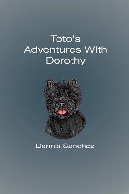 Toto's Adventures with Dorothy - Dennis Sanchez - cover