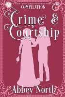 Crime & Courtship: A Sweet Pride & Prejudice Mystery Romance Compilation