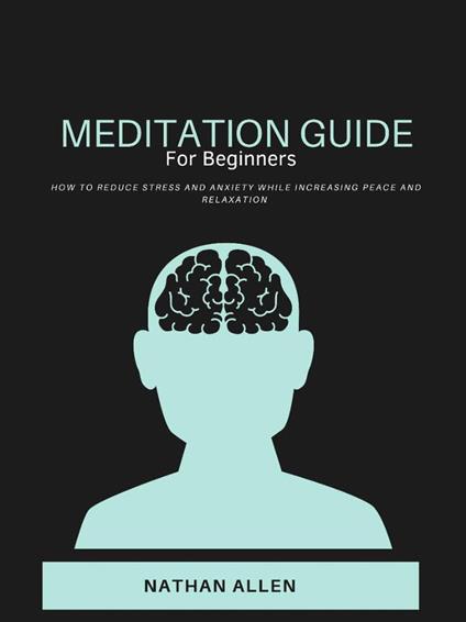 "How to Meditate for Beginners" "Meditation guide for everyday living. Learn how to reduce stress and anxiety, while increasing your peace and relaxation."
