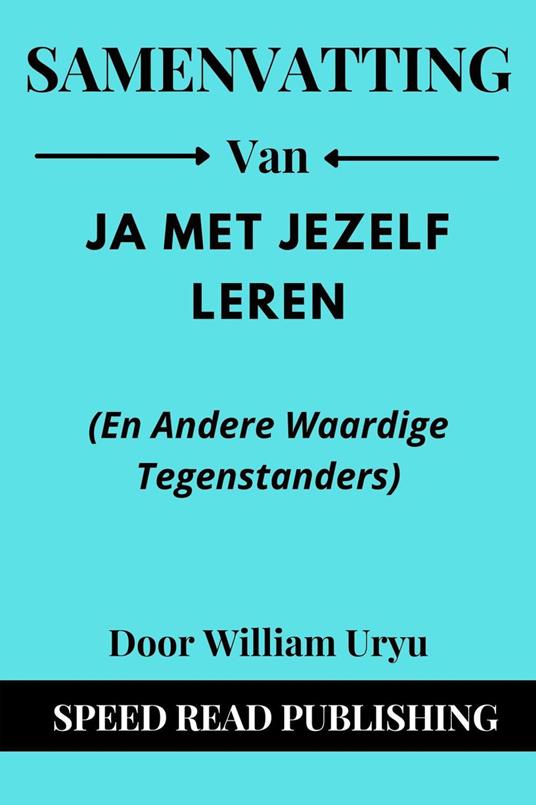 Samenvatting Van Ja Met Jezelf Leren (En Andere Waardige Tegenstanders) Door William Uryu